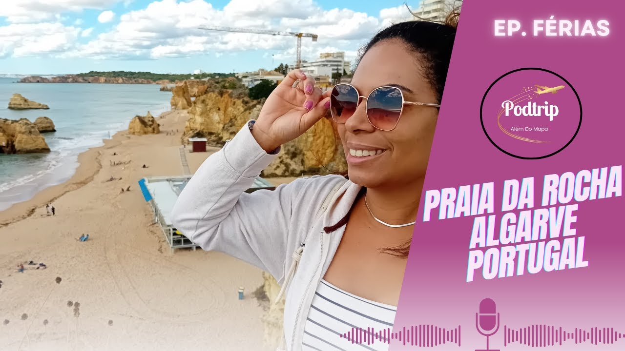 Dayane Silva – Podtrip Podcast – EP. Férias –  Praia da Rocha – Algarve – Portugal.